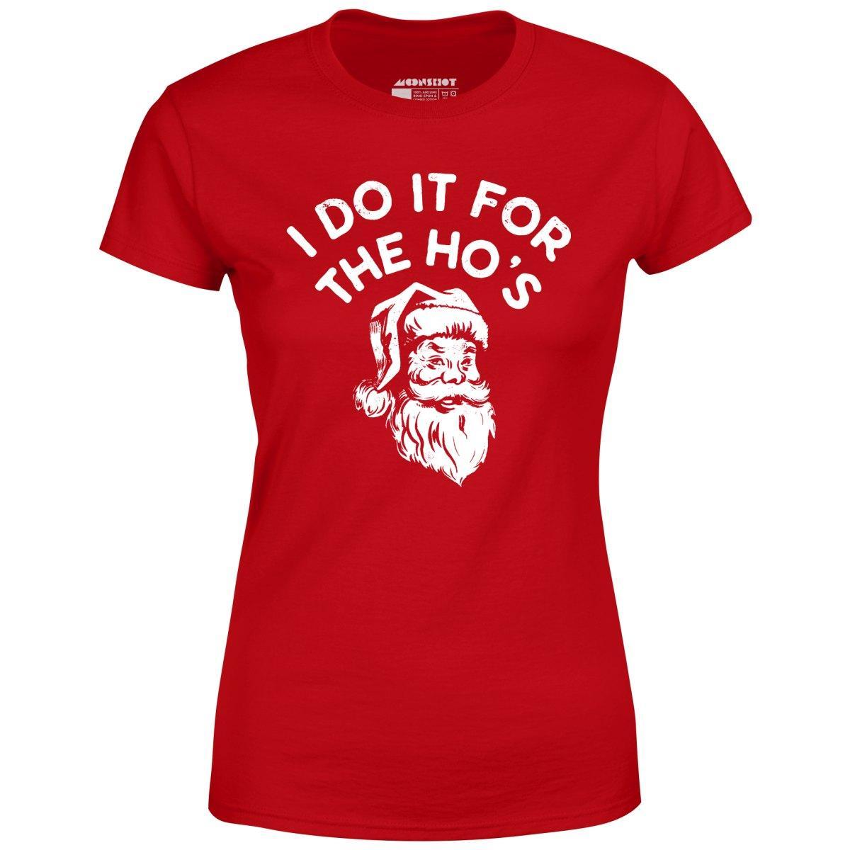 I Do it For The Ho's - Women's T-Shirt Female Product Image