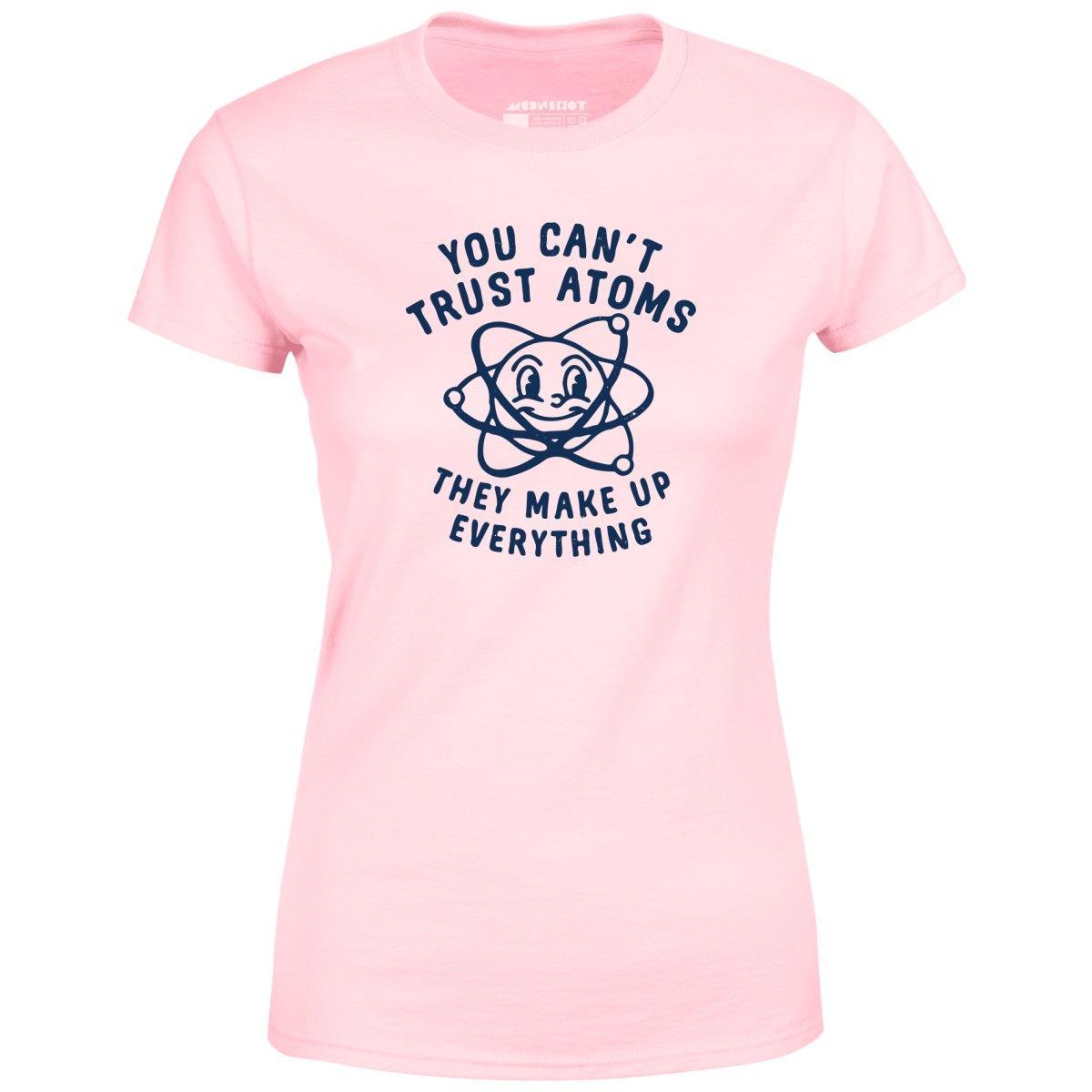 You Can't Trust Atoms - Women's T-Shirt Female Product Image