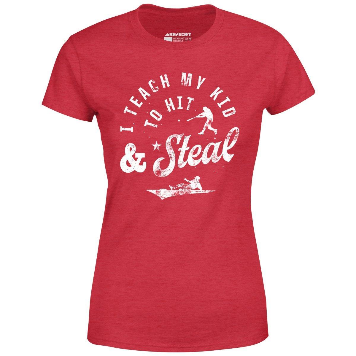 I Teach My Kid to Hit & Steal - Women's T-Shirt Female Product Image