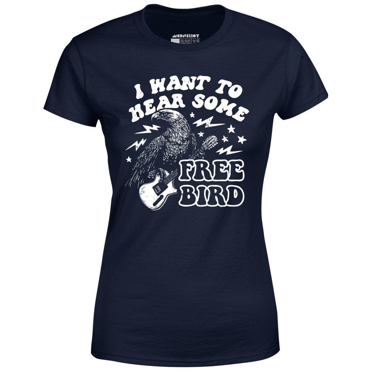 I Want to Hear Some Free Bird - Women's T-Shirt Female Product Image