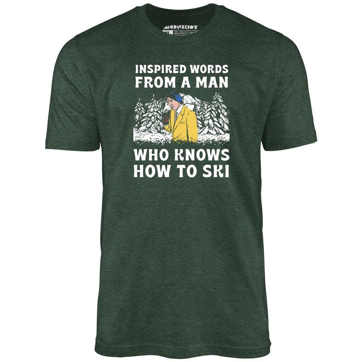Inspired Words From a Man Who Knows How to Ski - Unisex T-Shirt Male Product Image