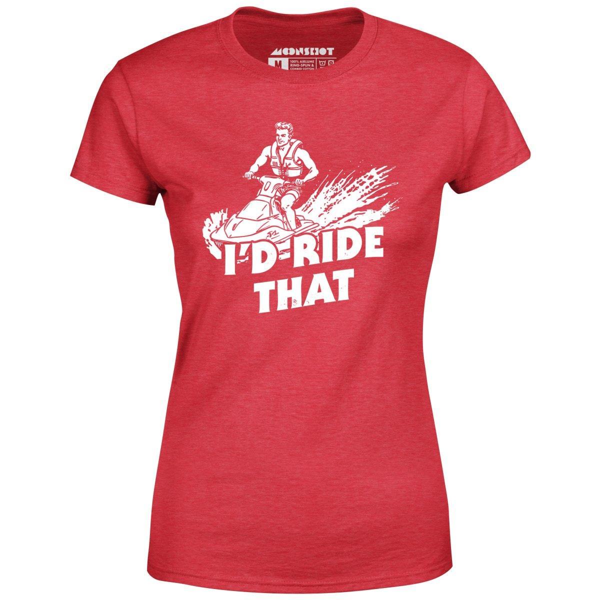 I'd Ride That - Women's T-Shirt Female Product Image