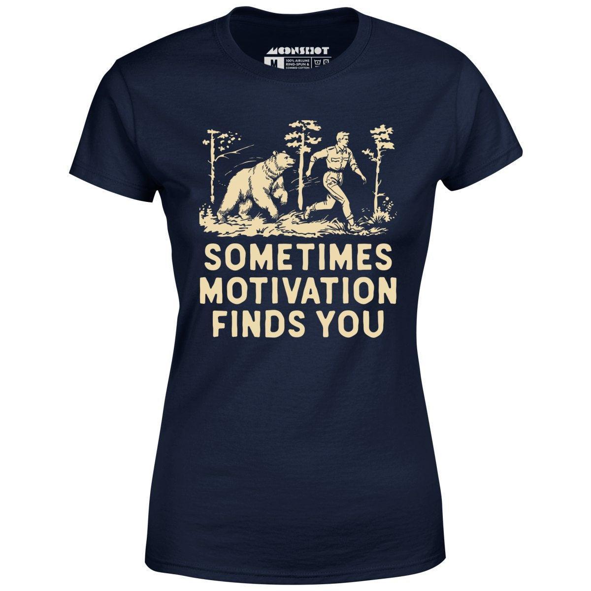 Sometimes Motivation Finds You - Women's T-Shirt Female Product Image