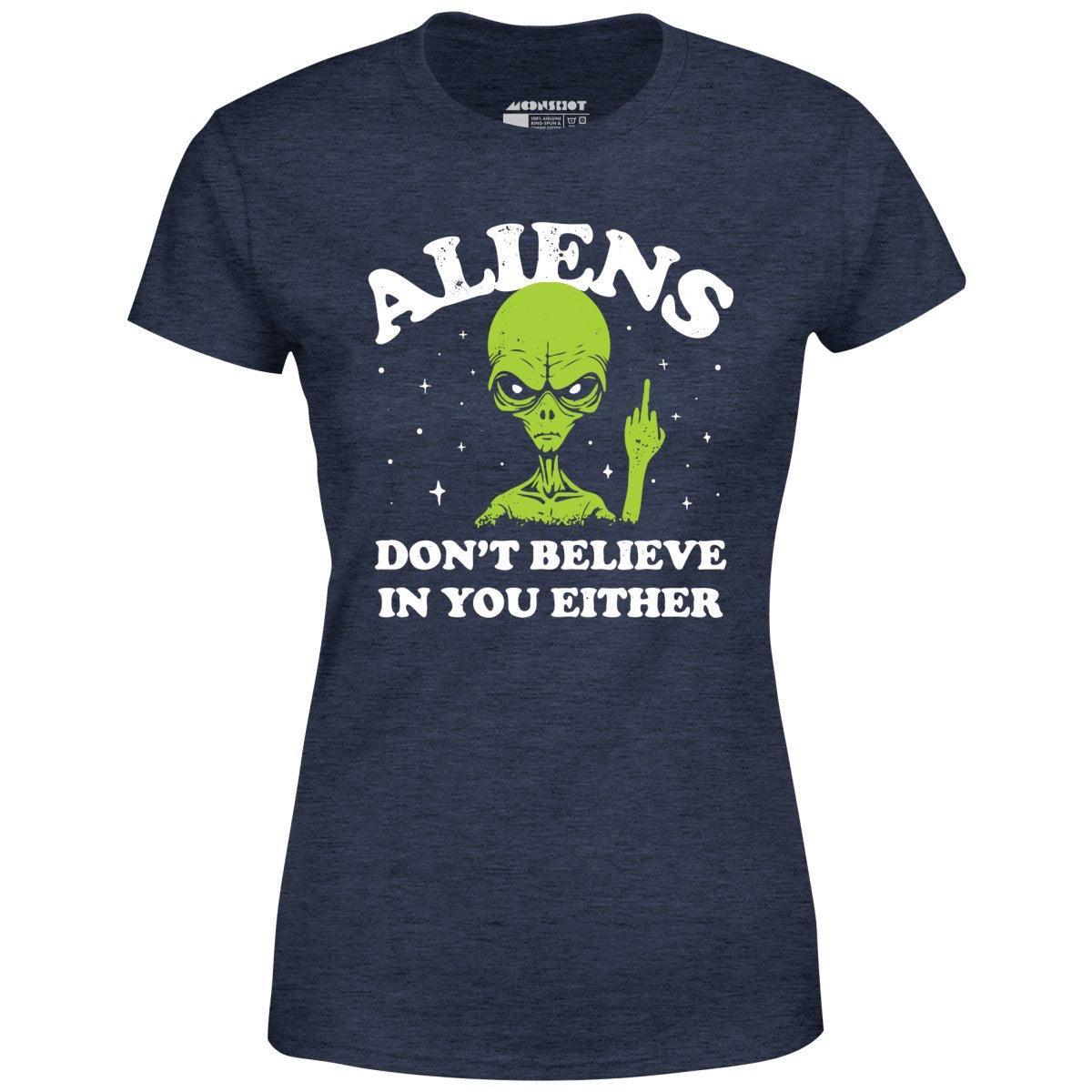 Aliens Don't Believe in You Either - Women's T-Shirt Female Product Image