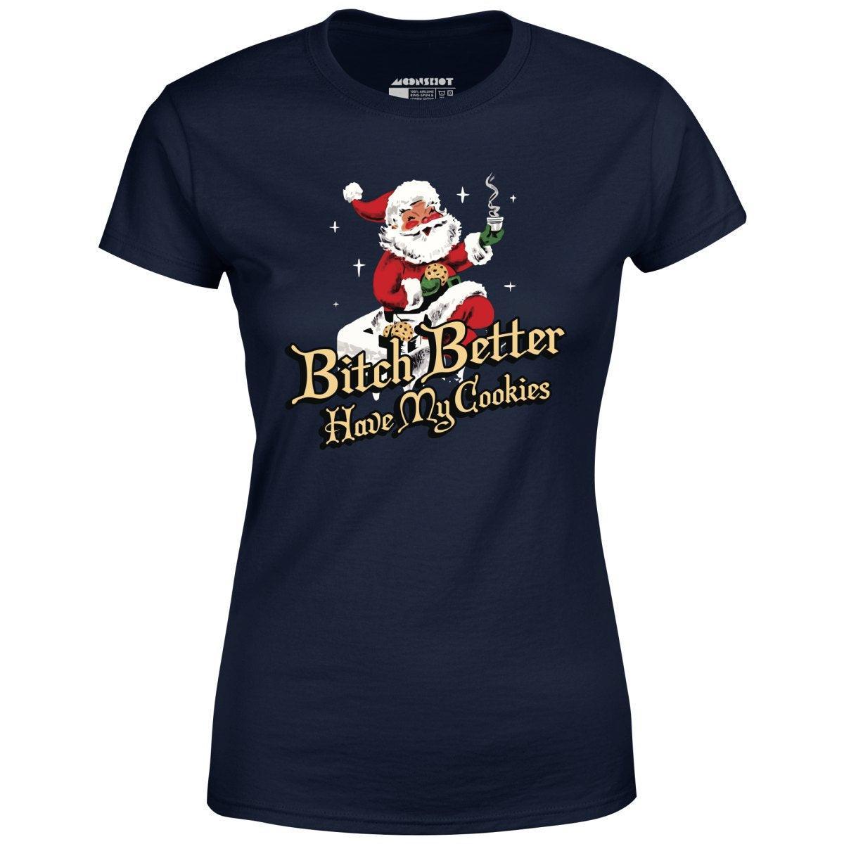Bitch Better Have My Cookies - Women's T-Shirt Female Product Image