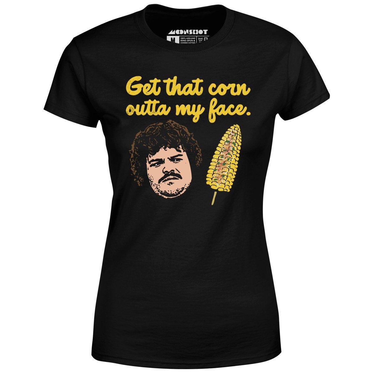 Get That Corn Outta My Face - Women's T-Shirt Female Product Image