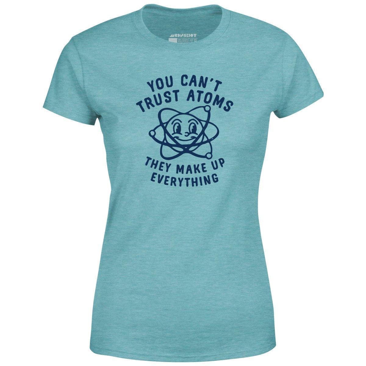 You Can't Trust Atoms - Women's T-Shirt Female Product Image