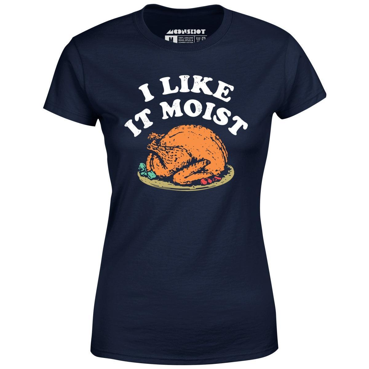 I Like it Moist - Women's T-Shirt Female Product Image