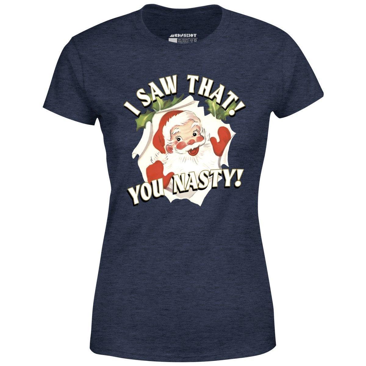 I Saw That You Nasty - Women's T-Shirt Female Product Image