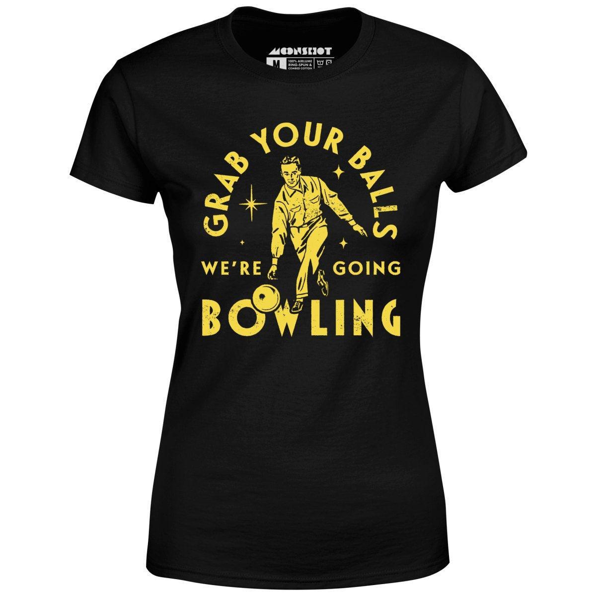 Grab Your Balls We're Going Bowling - Women's T-Shirt Female Product Image