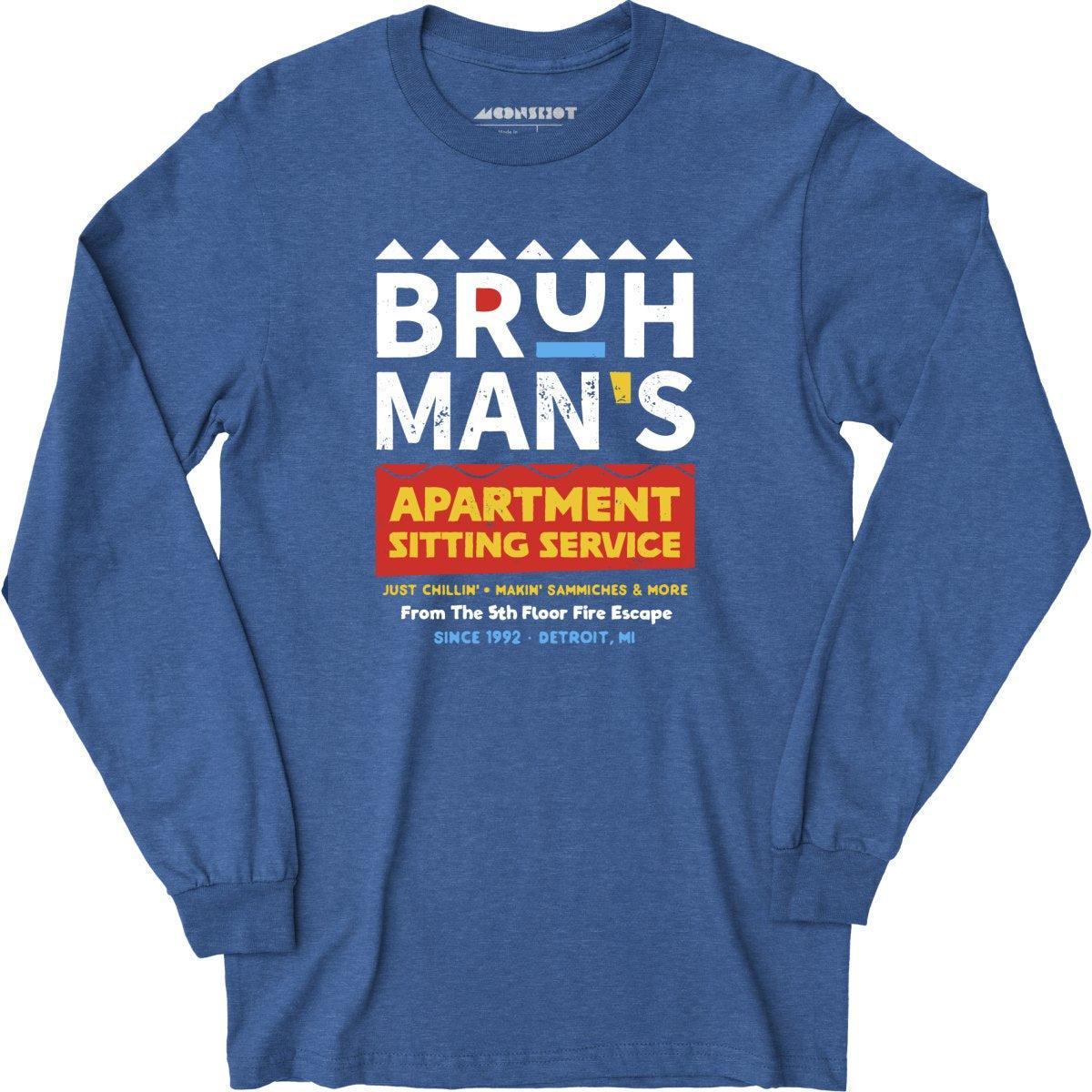 Bruh Man's Apartment Sitting Service - Long Sleeve T-Shirt Male Product Image