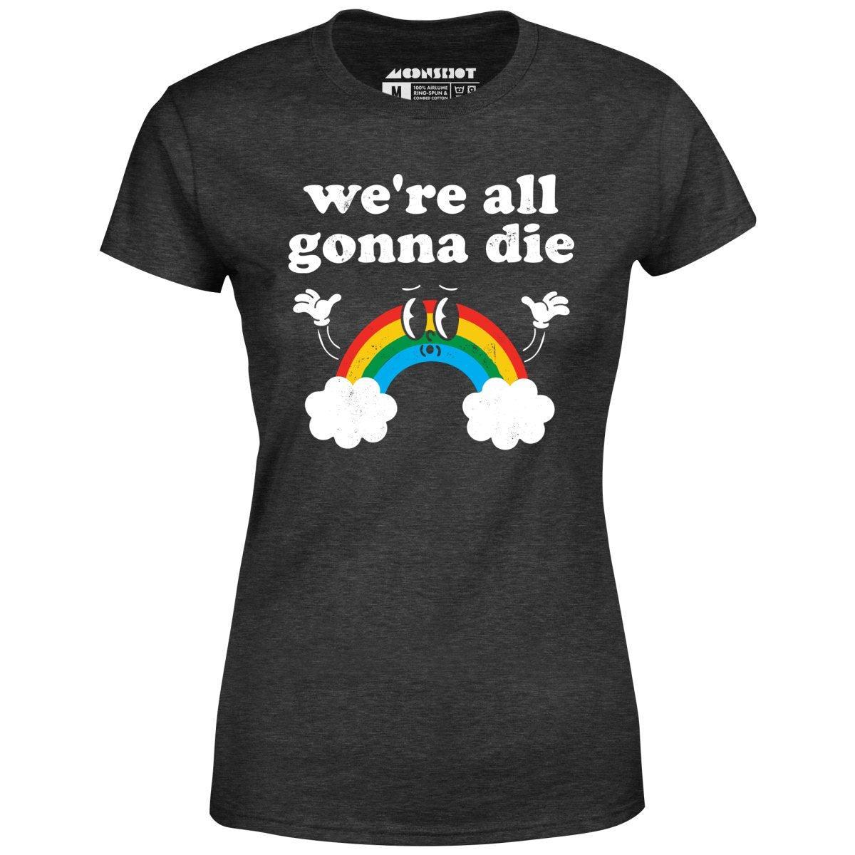 We're All Gonna Die - Women's T-Shirt Female Product Image