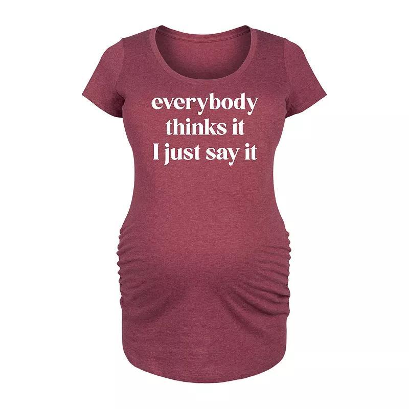 Maternity Everybody Thinks It I Just Say It Graphic Tee, Womens Product Image